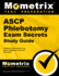 Ascp Phlebotomy Exam Secrets: Phlebotomy Test Review for the Ascp's Phlebotomy Technician Examination (Mometrix Secrets Study Guides)