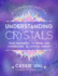 The Zenned Out Guide to Understanding Crystals: Your Handbook to Using and Connecting to Crystal Energy (Volume 3) (Zenned Out, 3)