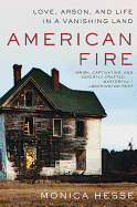 american fire love arson and life in a vanishing land