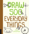 Draw 500 Everyday Things: a Sketchbook for Artists, Designers, and Doodlers