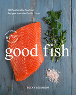good fish 100 sustainable seafood recipes from the pacific coast