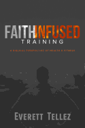 faith infused training a biblical perspective of health and fitness