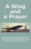 A Wing and a Prayer: the Personal Narrative of Ralph Freund Who Flew 32 Missions Over Europe During Wwii
