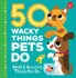50 Wacky Things Pets Do: Weird & Amazing Things Pets Do (Wacky Series)