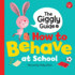 The Giggly Guide of How to Behave at School (Mind Your Manners)