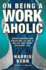 On Being a Workaholic: Using Balance and Discipline to Live a Better and More Efficient Life