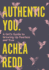Authentic You: a Girl's Guide to Growing Up Fearless and True
