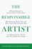 The Responsible Artist: a Financial Guide for Conscientious Creative Souls Who Keep the Dream Alive and Have a Great Life Along the Way