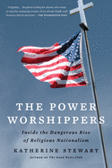 power worshippers inside the dangerous rise of religious nationalism