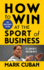 How to Win at the Sport of Business: If I Can Do It, You Can Do It: 10th Anniversary Edition