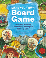 make your own board game designing building and playing an original tableto