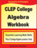 Clep College Algebra Workbook: Essential Learning Math Skills Plus Two College Algebra Practice Tests