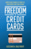 Freedom in Credit Cards How to Take Charge of Your Life, Your Credit, and Your Future