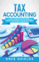 Tax Accounting a Guide for Small Business Owners Wanting to Understand Tax Deductions, and Taxes Related to Payroll, Llcs, Selfemployment, S Corps, and C Corporations