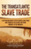 The Transatlantic Slave Trade a Captivating Guide to the Atlantic Slave Trade and Stories of the Slaves That Were Brought to the Americas