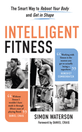 intelligent fitness the smart way to reboot your body and get in shape