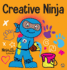Creative Ninja: a Steam Book for Kids About Developing Creativity (Ninja Life Hacks)
