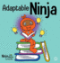 Adaptable Ninja: a Children's Book About Cognitive Flexibility and Set Shifting Skills (Ninja Life Hacks)
