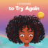 I Choose To Try Again: A Colorful, Picture Book About Perseverance and Diligence
