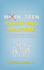 Becoming a Mean, Teen Parenting Machine: a Step-By-Step Guide to Transform Your Relationship With Your Teenager