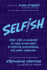 Selfish: Step Into a Journey of Self-Discovery to Revive Confidence, Joy, and Meaning