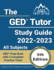 The Ged Tutor Study Guide 2022-2023 All Subjects: Ged Prep Book With 3 Complete Practice Tests: [5th Edition]