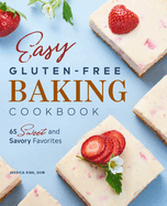 easy gluten free baking cookbook 65 sweet and savory favorites