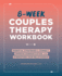 8-Week Couples Therapy Workbook: Essential Strategies to Connect, Improve Communication, and Strengthen Your Relationship
