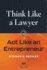 Think Like a Lawyer, ACT Like an Entrepreneur