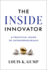 The Inside Innovator: a Practical Guide to Intrapreneurship
