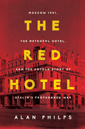 red hotel the moscow 1941 the metropol hotel and the untold story of stalin