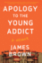 Apology to the Young Addict: a Memoir