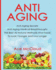 Anti-Aging: Anti-Aging Secrets Anti-Aging Medical Breakthroughs The Best All Natural Methods And Foods To Look Younger And Live Longer