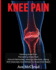 Knee Pain: Treating Knee Pain: Preventing Knee Pain: Natural Remedies, Medical Solutions, Along With Exercises And Rehab For Knee Pain Relief