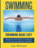 Swimming: Swimming Made Easy: Beginner and Expert Strategies For Becoming A Better Swimmer