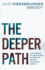 The Deeper Path: a Simple Method for Finding Clarity, Mastering Life, and Doing Your Purpose Every Day (Igniting Souls Trilogy)
