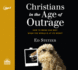 Christians in the Age of Outrage: How to Bring Our Best When the World is at It's Worst: Includes Pdf