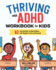 Thriving With Adhd Workbook for Kids: 60 Fun Activities to Help Children Self-Regulate, Focus, and Succeed (Health and Wellness Workbooks for Kids)