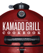 essential kamado grill cookbook core techniques and recipes to master grill