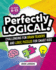 Perfectly Logical! : Challenging Fun Brain Teasers and Logic Puzzles for Smart Kids