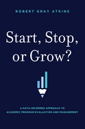 start stop or grow a data informed approach to academic program evaluation