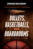 Bullets, Basketballs, and Boardrooms: Supercharge Your Leadership: Triangulating the Best Leadership Strategies from the US Navy Seals, Professional Sports, and Executive Business