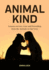 Animal Kind: Lessons on Love, Fear and Friendship From the Wild