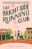The Bright Side Running Club: a Novel of Breast Cancer, Best Friends, and Jogging for Your Life