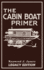 The Cabin Boat Primer (Legacy Edition): The Classic Guide Of Cabin-Life On The Water By Building, Furnishing, And Maintaining Maintaining Rustic House Boats