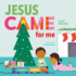 Jesus Came for Me: the True Story of Christmas