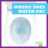 Where Does Water Go? (Bullfrog Books: Where Does It Go? )