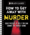 Brain Games-How to Get Away With Murder: Solve Puzzles to See If You Can Commit the Perfect Crime