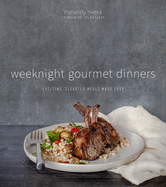 weeknight gourmet dinners exciting elevated meals made easy