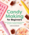 Candy Making for Beginners Easy Recipes for Homemade Caramels, Gummies, Lollipops and More